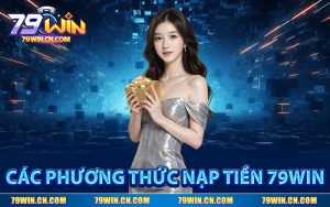 Các Phương Thức Nạp Tiền 79WIN