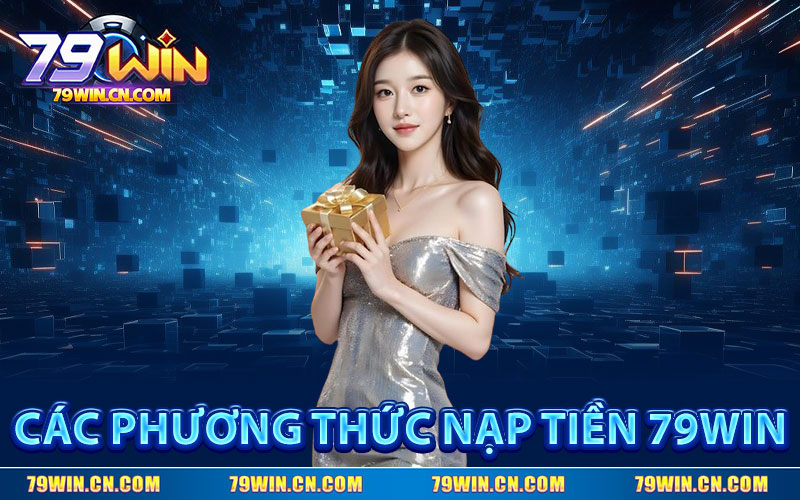 Các Phương Thức Nạp Tiền 79WIN