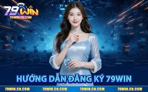 Hướng Dẫn Đăng Ký 79WIN